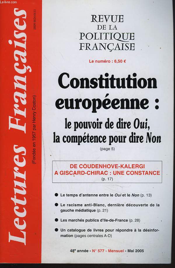 LESCTURES FRANCAISES. REVUE DE LA POLITIQUE FRANCAISE N577, MAI 2005. CONSTITUTION EUROPEENNE: LE POUVOIR DE DIRE OUI, LA COMPETENCE DE DIRE NON/ DE COUDENHOVE-KALERGI  GISCARD-CHIRAC : UNE CONSTANCE/ LE TEMPS D'ANTENNE ENTRE LE OUI ET LE NON / ...