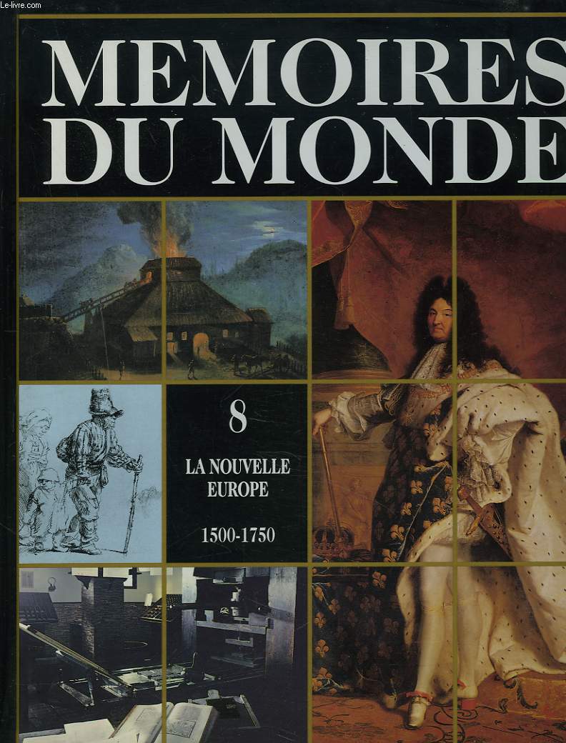 MEMOIRES DU MONDE. VOLUME 8. LA NOUVELLE EUROPE 1500-1750.