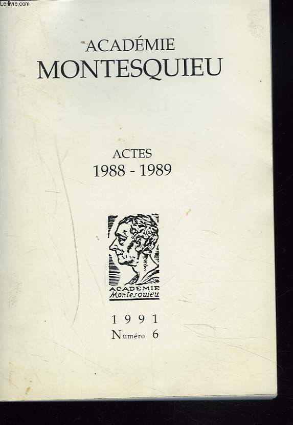 ACADEMIE MONTESQUIEU. N6, 1991. ACTES 1988-1989. JEAN CAVIGNAC: LE LOUPIAC DE M. DE MONTAIGNE/ J.V. DE QOYTISOLO, MONTESQUIEU ET LA SCIENCE JURIDIQUE DE LEGIFERER/ D. ANEX-CABANIS, MONTESQUIEU ET LA SUISSE: UN FEDERALISME INSPIRE OU INSPIRATEUR / ...