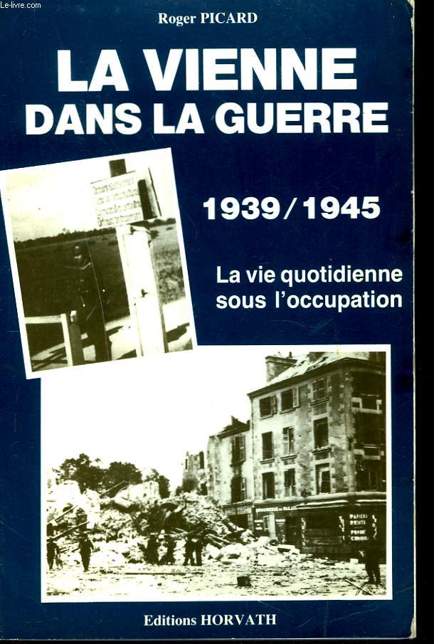 LA VIENNE DANS LA GUERRE 1939-1945. LA VIE QUOTIDIENNE SOUS L'OCCUPATION.