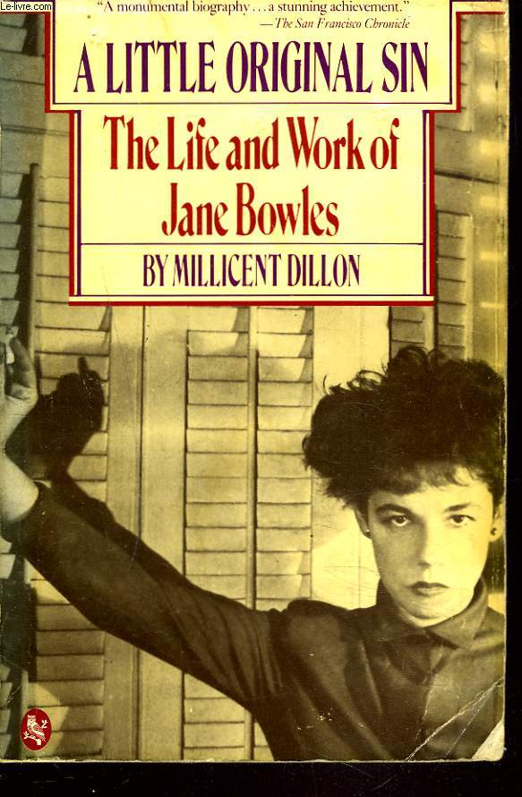 A LITTLE ORIGINAL SIN. THE LIFE AND WORK OF JANE BOWLES