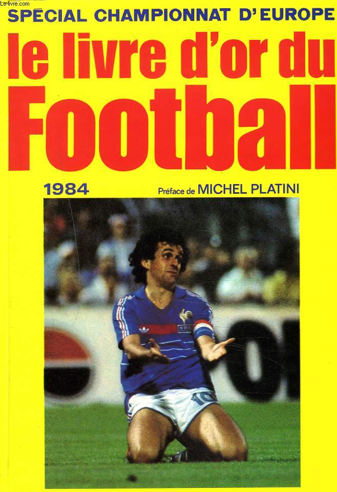 SPECIAL CHAMPIONNAT D'EUROPE. LE LIVRE D'OR DU FOOTBALL 1984.