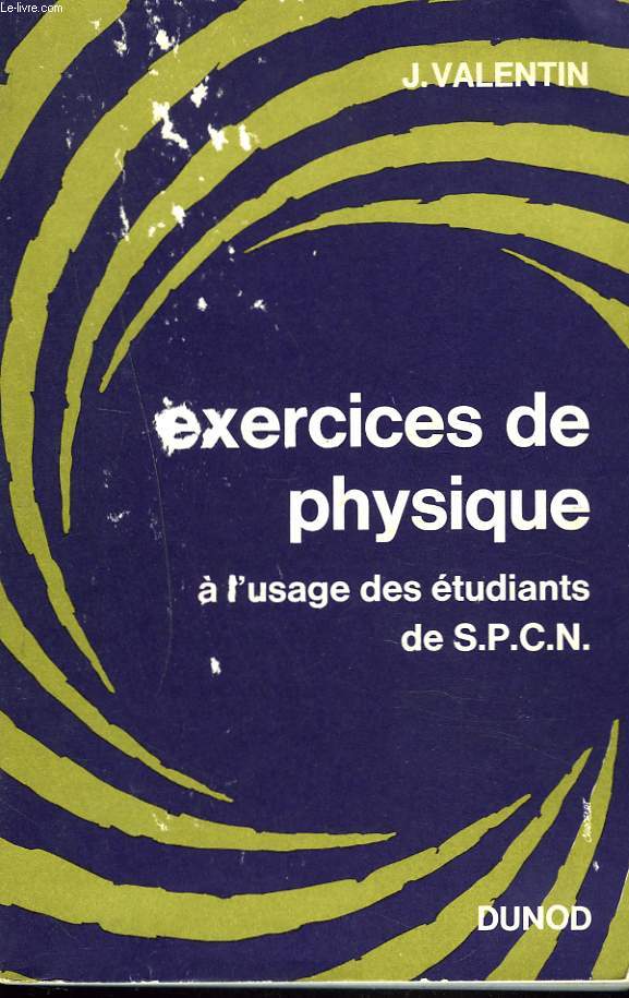 EXERCICES DE PHYSIQUE A L'USAGE DES ETUDIANTS DE S.P.C.N.