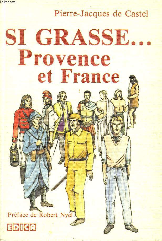 SI GRASSE... PROVENCE ET FRANCE. DE LA PREHISTOIRE A L'ANNEE 1958.