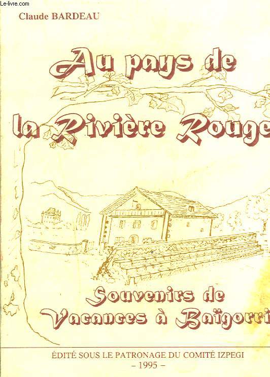 AU PAYS DE LA RIVIERE ROUGE. SOUVENIRS DE VACANCES A BAZGORRI