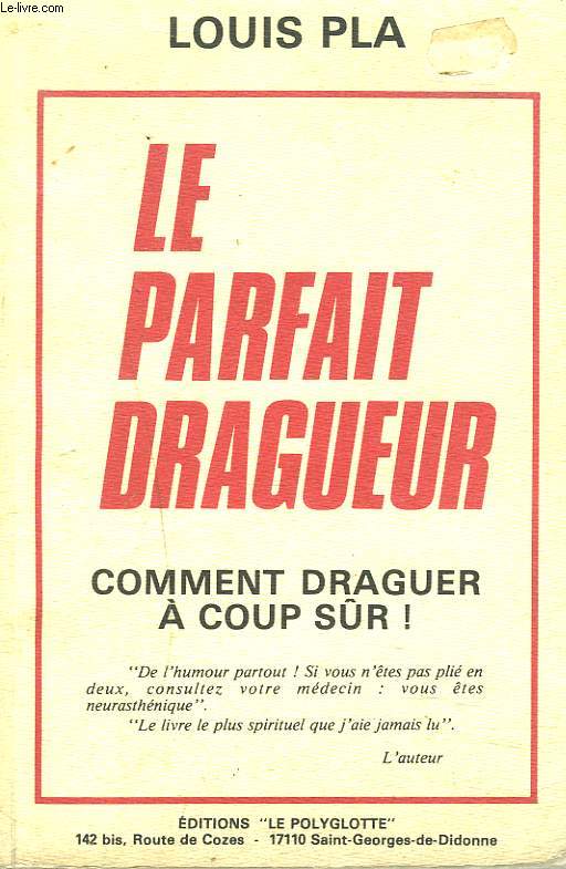 LE PARFAIT DRAGUEUR. COMMENT DRAGUER A COUP SUR.
