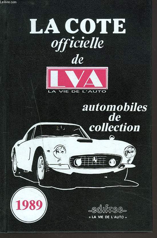 LA COTE OFFICIELLE DE LVA, LA VIE DE L'AUTO. AUTOMOBILES DE COLLECTION 1989.
