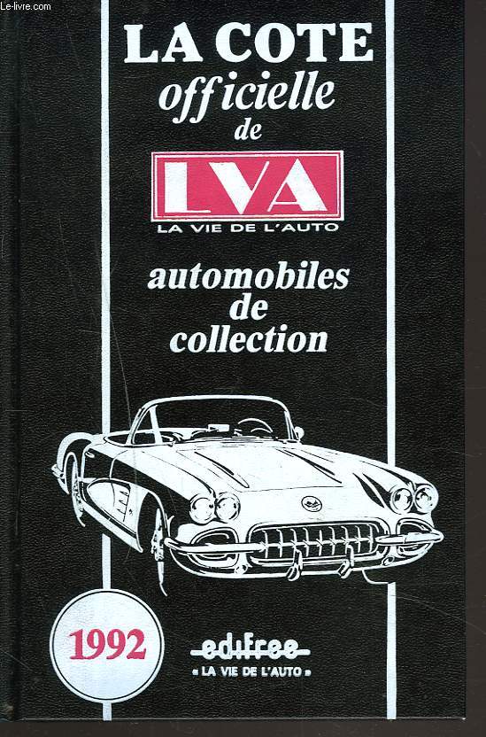 LA COTE OFFICIELLE DE LVA, LA VIE DE L'AUTO. AUTOMOBILES DE COLLECTION 1992.