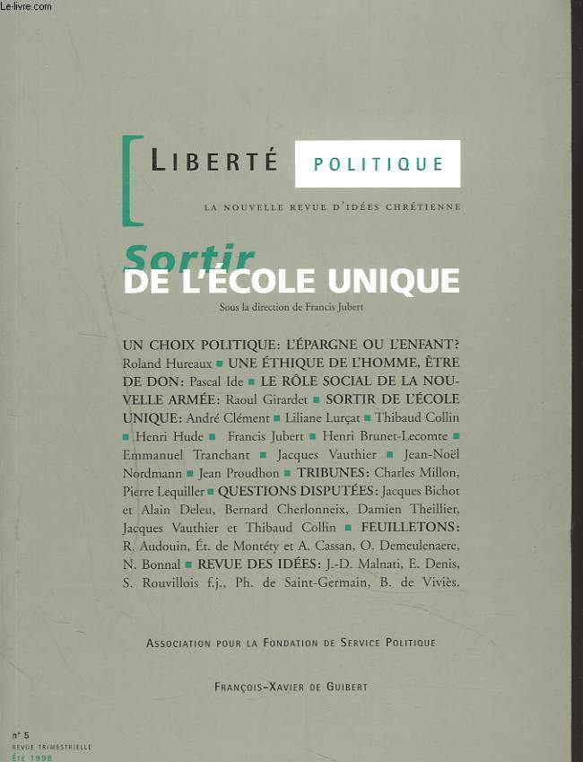LIBERTE POLITIQUE, LA NOUVELLE REVUE D'IDEES CHRETIENNES N5, ETE 1998. SORTIR DE L'ECOLE UNIQUE/ UN CHOIX POLITIQUE: L'EPARGNE OU L'ENFANT?, R. HUREAUX/ UNE ETHIQUE DE L'HOMME, ETRE DON, PASCAL IDE/ LE ROLE NOUVELLE ARMEE, R. GIRARDET/ ...