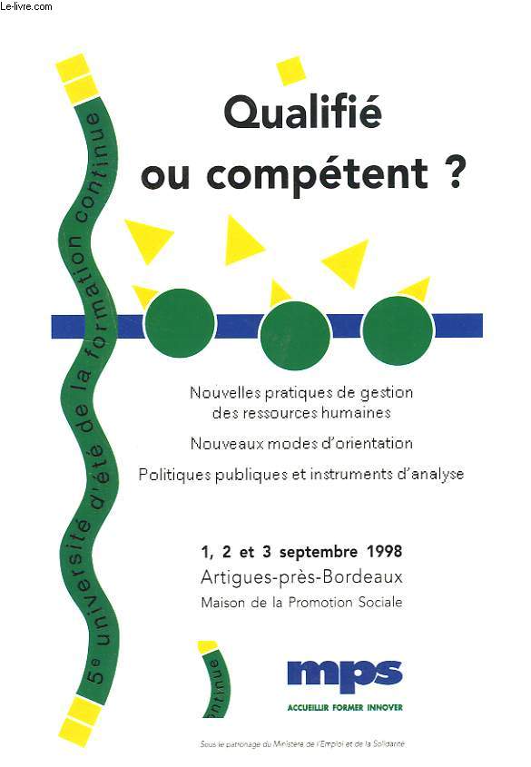 QUALIFIE OU COMPETENT ?. 5e UNIVERSITE D'ETE DE LA FORMATION CONTINUE. ARTIGUES-PRES-BORDEAUX, 1 AU 3 SEPTEMBRE 1998.