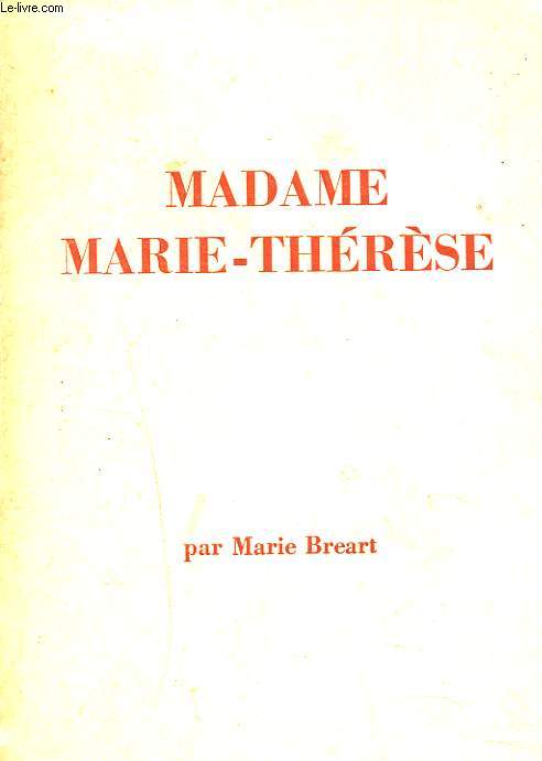 MADAME MARIE-THERESE. 1893-1958. UNE RELIGIEUSE, UNE EDUCATRICE.