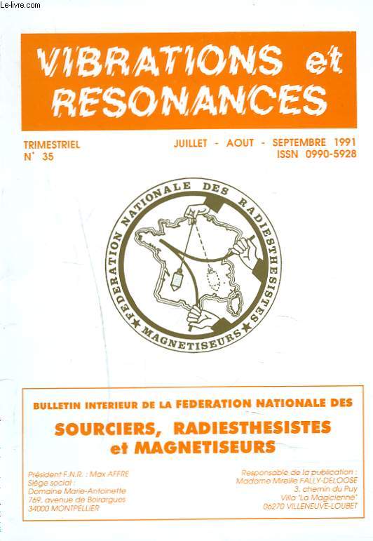 VIBRATIONS ET RESONANCES. TRIMESTRIEL N35, JUILET-SEPT. 1991. LE SOURCIER, M. WIDOECK/ LE MONT SAINT-MICHEL, LOUIS ROSIER/ MAGNETISME CURATIF ET CHIROMANCIE, NOEMIE LYAN/ VOYAGE A L'INTERIEUR DE LA RADIESTHESIE / ...