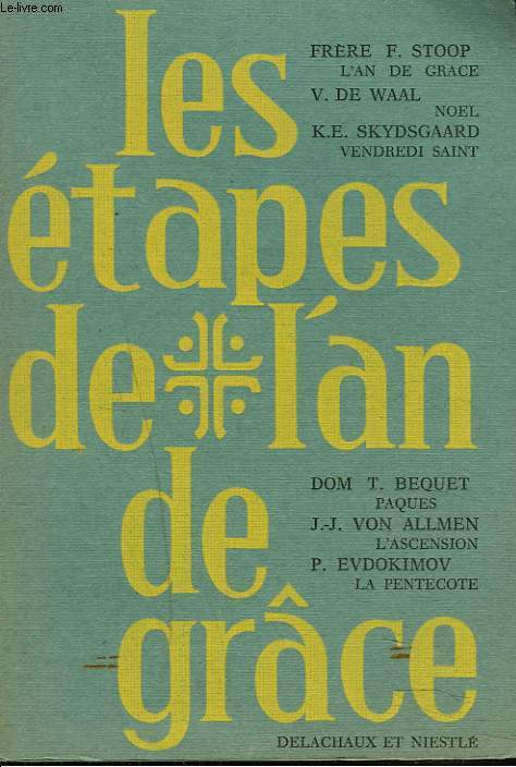 LES ETAPES DE L'AN DE GRACE. FRERE F. STTOP / V. DE WALL / K.E. SKYDSGAARD / DOM T. BEQUET/ J.-J. VON ALLMEN / P. EVDOKIMOV.