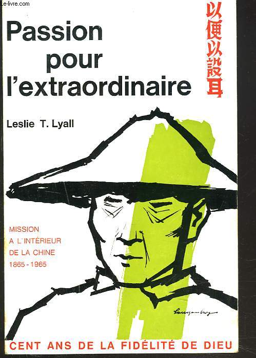 PASSION POUR L'EXTRAORDINAIRE. HISTOIRE DE LA MISSION A L'INTERIEUR DE LA CHINE 1865-1965.
