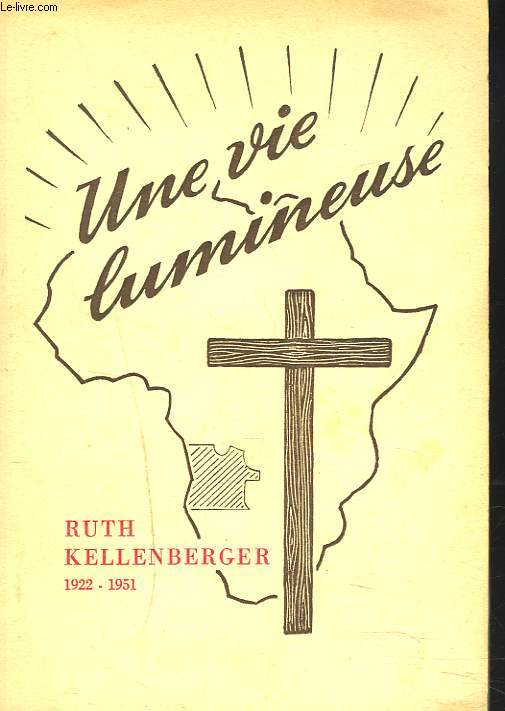 UNE VIE LUMINEUSE, RUTH KELLENBERGER 1922-1951.