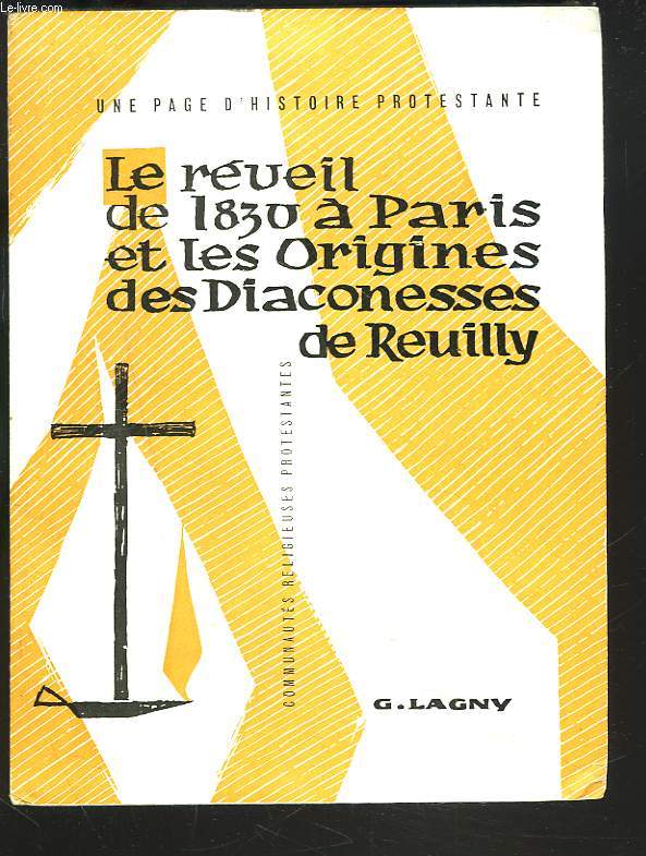 LE REVEIL DE 1830 A PARIS ET LES ORIGINES DES DIACONESSES DE REUILLY.