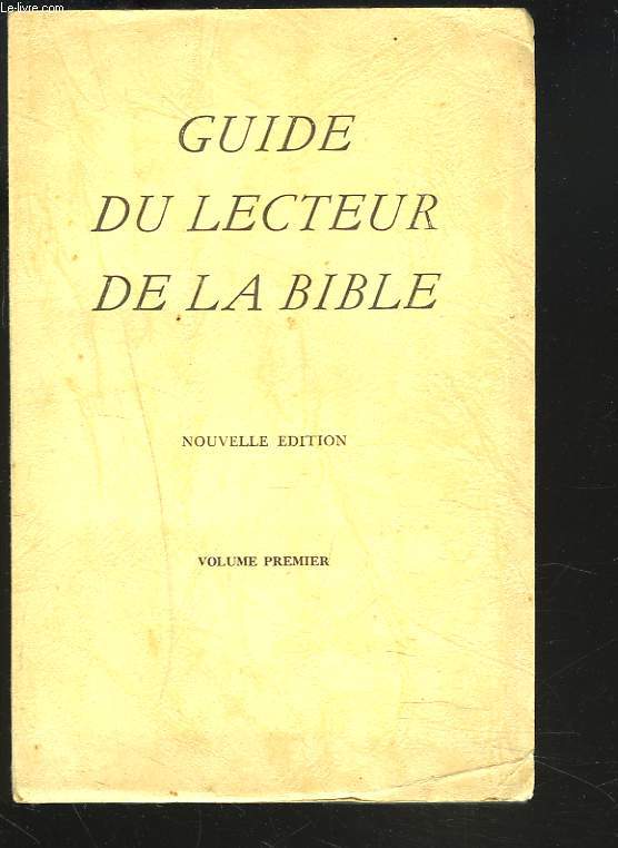 GUIDE DU LECTEUR DE LA BIBLE. VOLUME PREMIER.