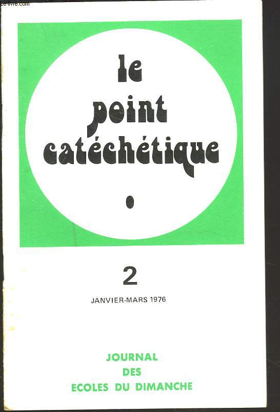 LE POINT CATECHETIQUE, REVUE TRIMESTRIELLE PEDAGOGIQUE ET BIBLIQUE N2, JANVIER -MARS 1976. LE CHANT, LA PRIERE A L'ECOLE DU DIMANCHE/ CULTE D'ADULTES, CULTE D'ENFANT, LEUR RELATION/ PRIER ET LOUER DIEU DANS LA CIVILISATION INDUSTRIELLE / ...