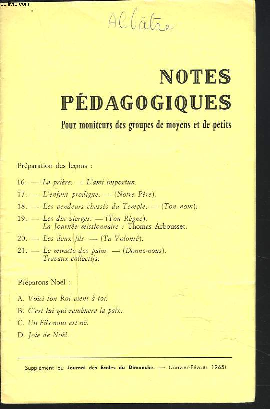 NOTES PEDAGOGIQUES. SUPPLEMENT AU JOURNAL DES ECOLES DU DIMANCHE, JANV-FEV 1965. LA PRIERE, L'AMI IMPORTUN/ L'ENFANT PRODIGUE/ LES VENDEURS CHASSES DU TEMPLE/ LES DIX VIERGES/ LA JOURNEE MISSIONNAIRE/ LES DEUX FILS/ LE MIRACLE DES PAINS/ ...