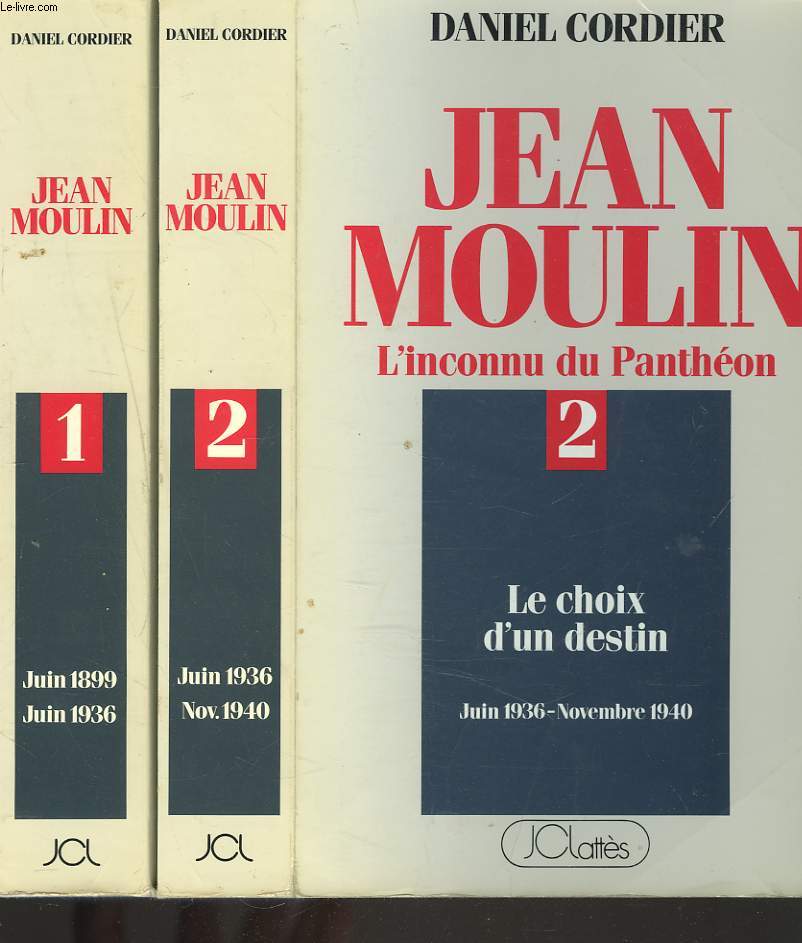 JEAN MOULIN. L'INCONNU DU PANTHEON EN 2 TOMES. TOME 1 : UNE AMBITION POUR LA REPUBLIQUE. TOME 2 : LE CHOIX D'UN DESTIN.