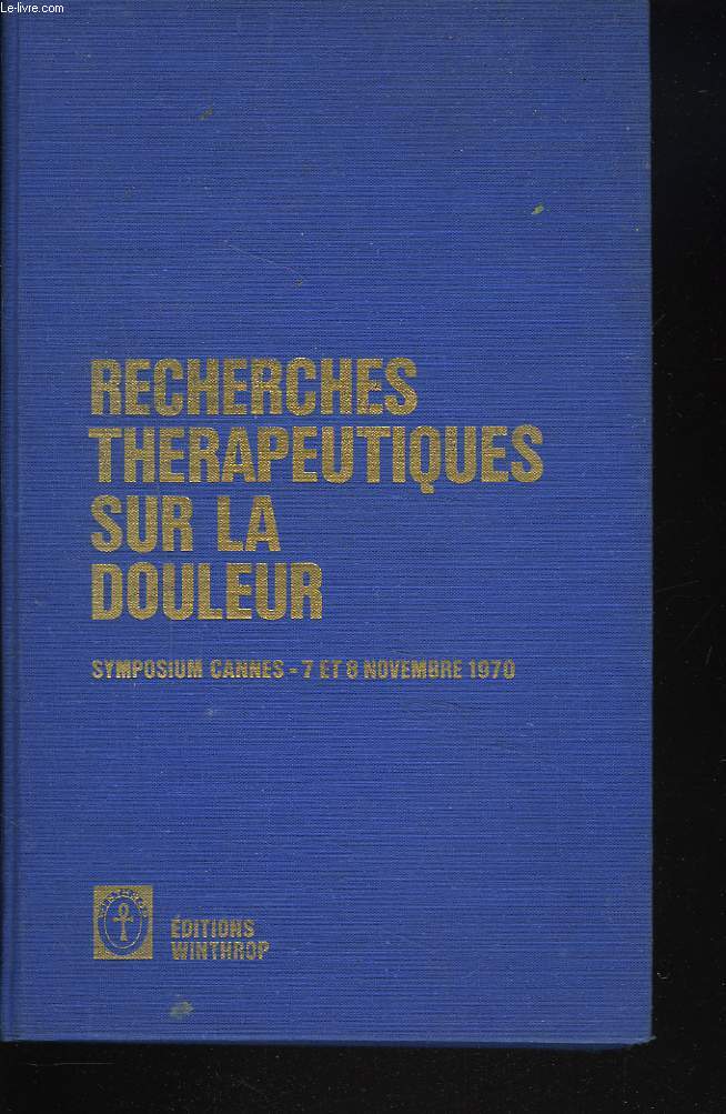 RECHERCHES THERAPEUTIQUES SUR LA DOULEUR. SYMPOSIUM CANNES. 7 ET 8 NOVEMBRE 1970.