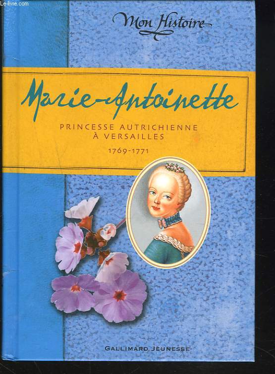 MARIE-ANTOINETTE. PRINCESSE AUTRICHIENNE A VERSAILLES 1769-1771