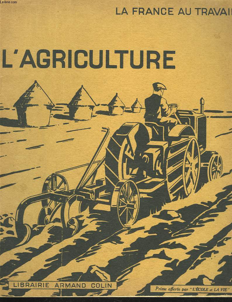 LA FRANCE AU TRAVAIL. L'AGRICULTURE. ALBUM GEOGRAPHIQUE.