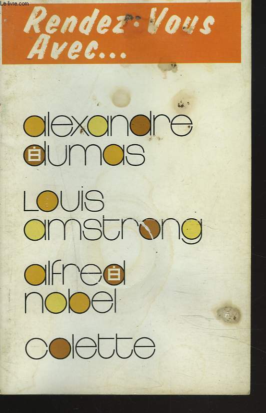 RENDEZ VOUS AVEC... ALEXANDRE DUMAS / LOUIS AMSTRONG / ALFRED NOBEL / COLETTE.