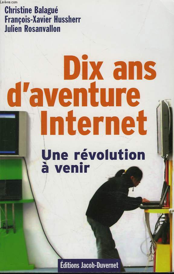 DIX ANS D'AVENTURE INTERNET. UNE REVOLUTION A VENIR.