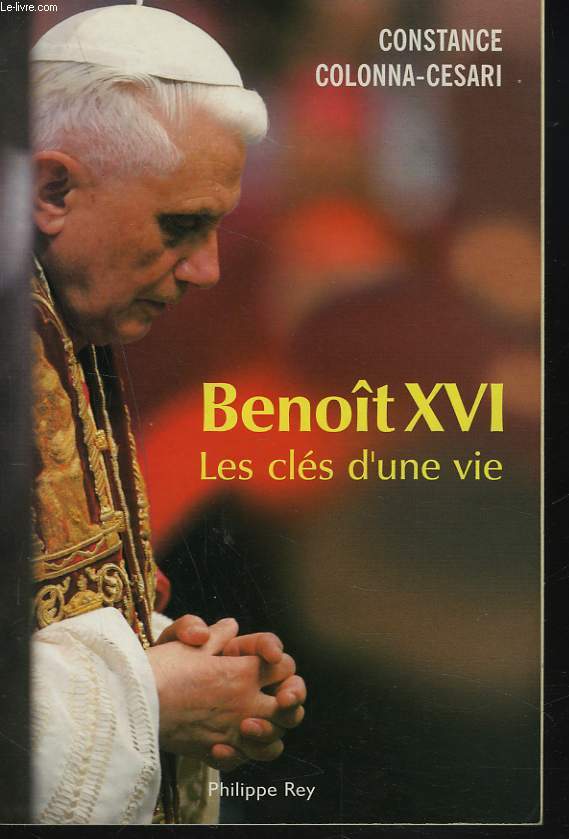 BENOIT XVI. LES CLES D'UNE VIE.