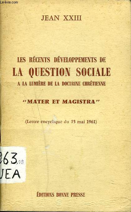ES RECENTS DEVELOPPEMENTS DE LA QUESTION SOCIALE -A LA LUMIERE DE LA DOCTRINE CHRETIENNE- MATER ET MAGISTRA (lettre encyclique du 15 mai 1961).