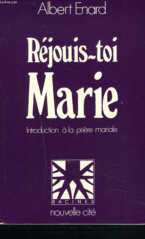REJOUIS-TOI MARIE. INTRODUCTION A LA PRIERE MARIALE
