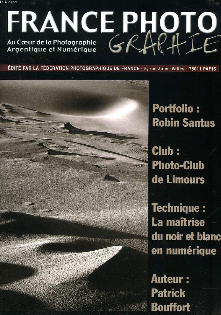 FRANCE PHOTOGRAPHIE, EDITE PAR LA FEDERATION PHOTOGRAPHIQUE DE FRANCE. N193, AVRIL 2005. PORTFOLIO: ROBIN SANTUS/ CLUB: PHOTO-CLUB DE LIMOURS/ TECHNIQUE: LA MAITRISE DU NOIR ET BLANC EN NUMERIQUE/ AUTEUR: PATRICK BOUFFORT.