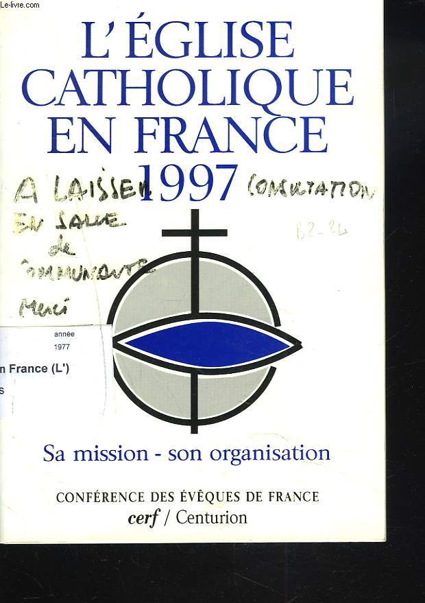 L'EGLISE CATHOLIQUE EN FRANCE 1997. SA MISSION, SON ORGANISATION.