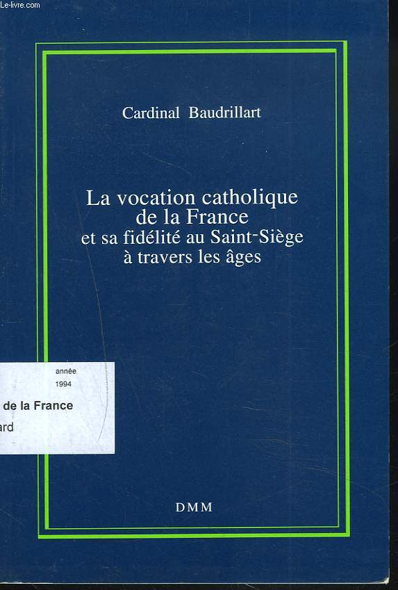 LA VOCATION CATHOLIQUE DE LA FRANCE ET SA FIDELITE AU SAINT-SIEGE A TRAVERS LES AGES.