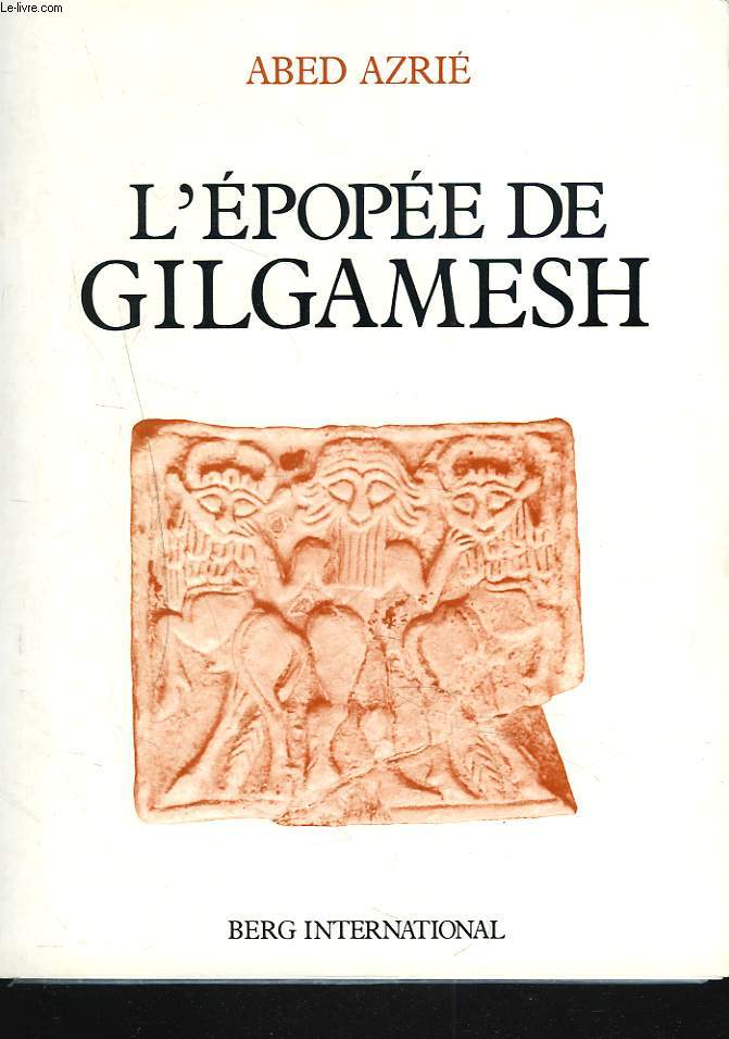 L'EPOPEE DE GILGAMESH. Texte etabli d'apres les fragments sumeriens, babyloniens, assyriens, hittites et hourites.