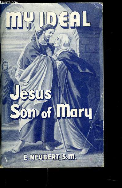 MY IDEAL. JESUS SON OF MARY. According to the spirit of William Joseph Chaminade.