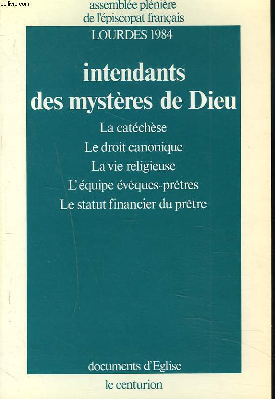 INTENDANTS DES MYSTERES DE DIEU. La catchse, Le droit canonique, La vie religieuse, L'quipe vques-prtres, Le statut financier du prtre. LOURDES 1984.