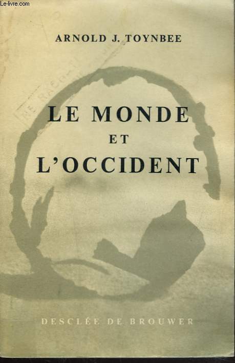 LE MONDE ET L'OCCIDENT Prcd de La Pense Historique de Toynbee, par Jacques Madaule.
