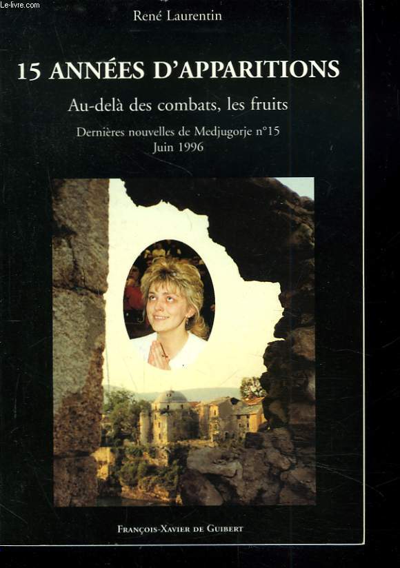 15 ANNEES D'APPARITIONS. AU-DELA DES COMBATS, LES FRUITS. DERNIERES NOUVELLES DE MEDJUGORJE N15, JUIN 1996.