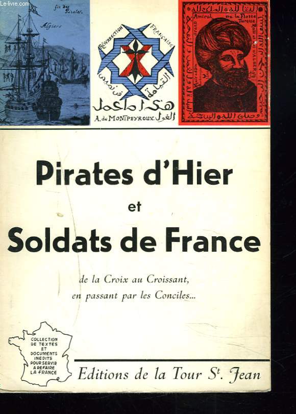 PIRATES D'HIER ET SOLDATS DE FRANCE. (DE LA CROIX AU CROISSANT EN PASSANT PAR LES CONCILES)