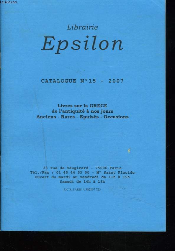LIBRAIRIE EPSILON. CATALOGUE N 15, 2007. LIVRES SUR LA GRECE DE L'ANTIQUITE A NOS JOURS.