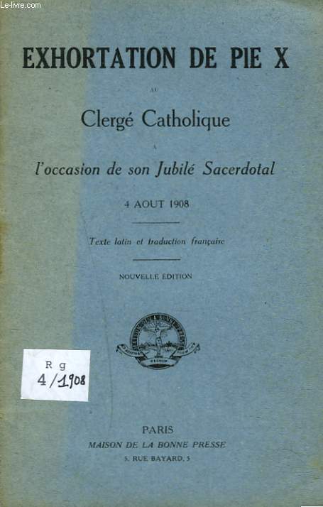 EXORTATION DE PIE X AU CLERGE CATHOLIQUE  L'OCCASION DE SON JUBILE SACERDOTAL. 4 AOUT 1908.