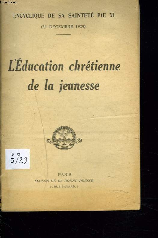 ENCYCLIQUE DE SA SAINTETE PIE XI. L'EDUCATION CHRETIENNE DE LA JEUNESSE. (31 D2CEMBRE 1929)