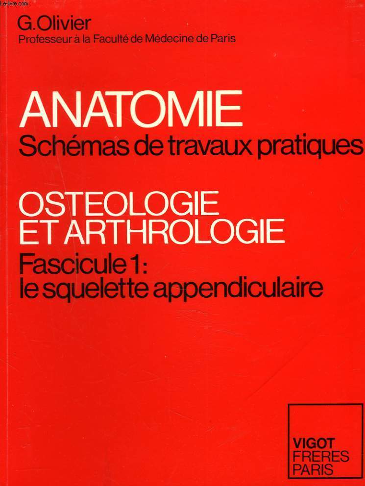 ANATOMIE. SCHEMAS DE TRAVAUX PRATIQUES. OSTEOLOGIE ET ARTHROLOGIE. FASCICULE 1 : LE SQUELETTE APPENDICULAIRE