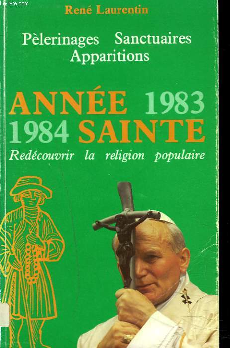 PELERINAGES SANCTUAIRES APPARITIONS - ANNEE SAINTE 1983 - 1984 - REDECOUVRIR LA RELIGION POPULAIRE.