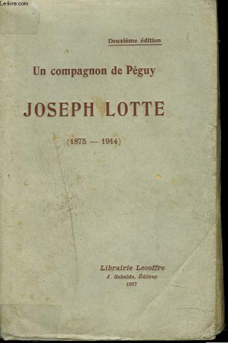 UN COMPAGNON DE PEGUY. JOSEPH LOTTE (1875-1914).