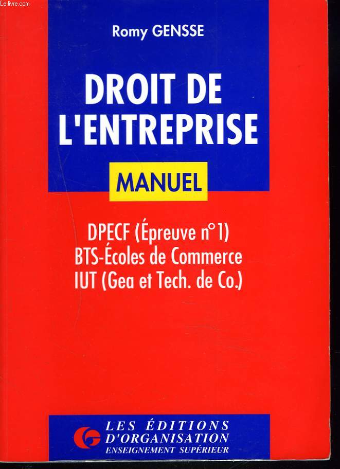 DROIT DE L'ENTREPRISE. MANUEL. DPECF (EPREUVE N1) / BTS-ECOLES DE COMMERCE / IUT (GEA ET TECH. DE CO.)