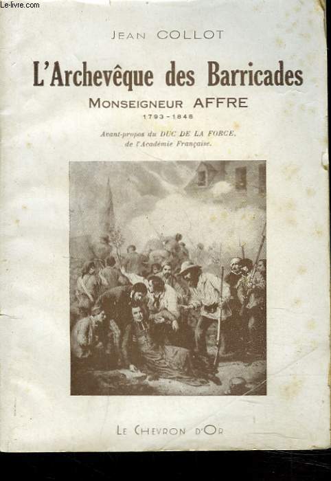 L'ARCHEVQUE DES BARRICADES. MONSEIGNEUR AFFRE. 1793-1848.