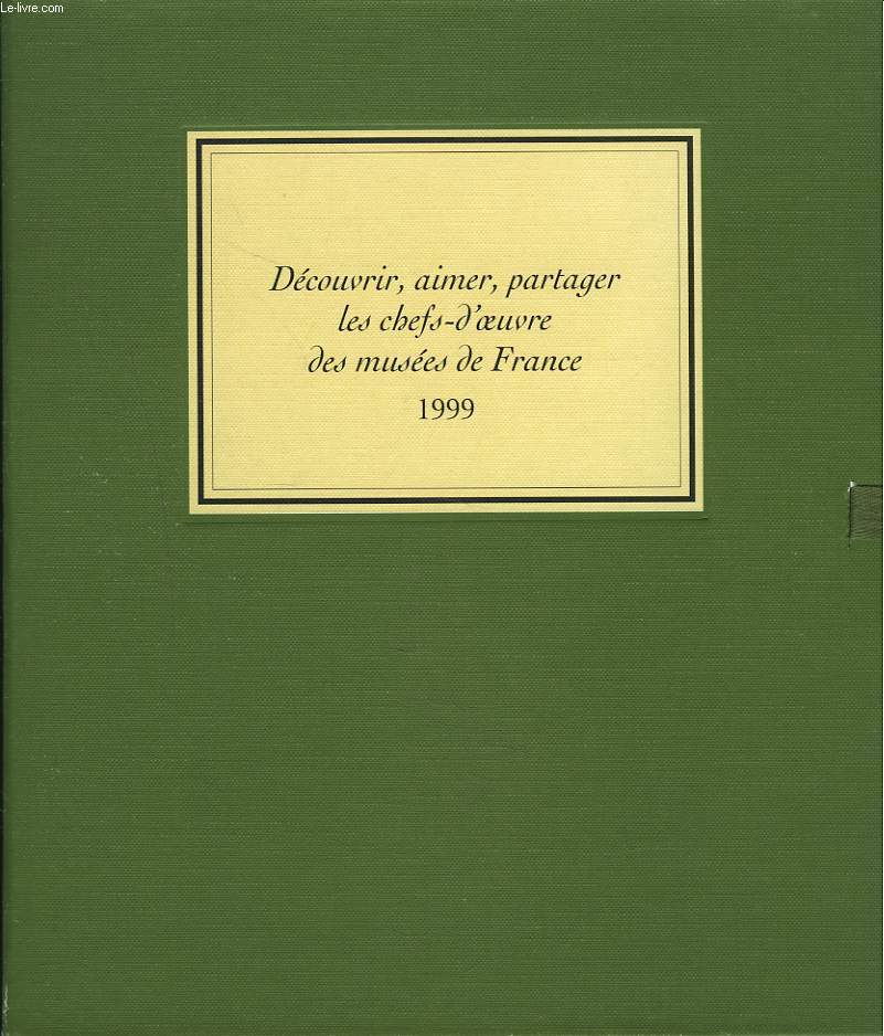DECOUVRIR, AIMER, PARTAGER LES CHEFS-D'OEUVRE DES MUSEES DE FRANCE, 1999.